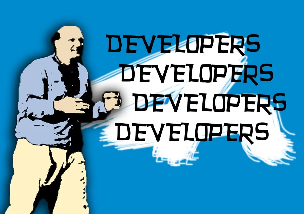 Steve Ballmer: "Developers, developers, developers, developers"